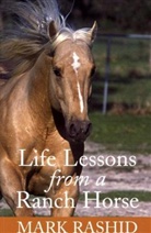 Mark Rashid - Life Lessons From a Ranch Horse