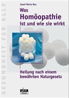 Josef M. Rau, Josef Maria Rau - Was Homöopathie ist und wie sie wirkt