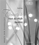 Ruth Rau - Tröstlich hast du mich berührt