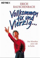 Erich Rauschenbach - Vollkommen fix und Vierzig . . .