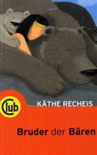 Käthe Recheis - Bruder der Bären
