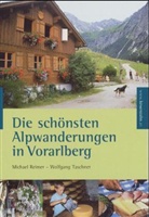 Michael Reimer, Wolfgang Taschner - Die schönsten Alpwanderungen in Vorarlberg
