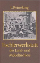 L. Reineking - Die Tischlerwerkstatt des Land- und Möbeltischlers