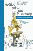Wolfgang Remmele - Gottlob gibt's das Mikroskop