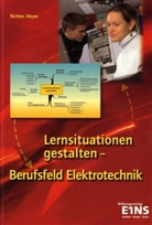 Rolf Meyer, Christine Richter - Lernsituationen gestalten - Berufsfeld Elektrotechnik