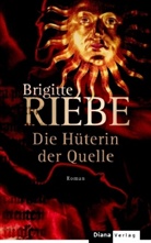 Brigitte Riebe - Die Hüterin der Quelle