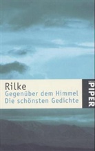 Rainer M. Rilke, Rainer Maria Rilke - Gegenüber dem Himmel