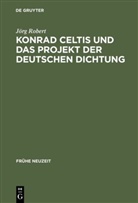 Jörg Robert - Konrad Celtis und das Projekt der deutschen Dichtung