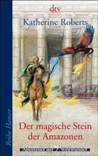 Katherine Roberts - Der magische Stein der Amazonen