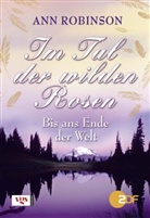 Ann Robinson - Im Tal der wilden Rosen: Bis ans Ende der Welt