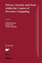 Philip Robinson, Harald Vogt, Waleed Wagealla, Philip Robinson, Haral Vogt, Harald Vogt... - Privacy, Security and Trust within the Context of Pervasive Computing