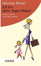 Felicitas Römer - Ich bin keine Super-Mama!
