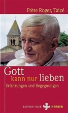 Frère Roger, Roger (Frère) - Gott kann nur lieben