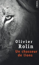 Olivier Rolin, Olivier Rolin, Olivier (1947-....) Rolin, ROLIN OLIVIER - CHASSEUR DE LIONS -UN-