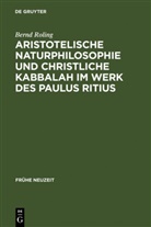Bernd Roling - Aristotelische Naturphilosophie und christliche Kabbalah im Werk des Paulus Ritius
