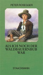Peter Rosegger - Als ich noch der Waldbauernbub war