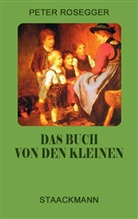 Peter Rosegger, Hubert Lendl - Das Buch von den Kleinen