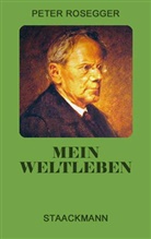 Peter Rosegger - Mein Weltleben