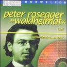 Peter Rosegger - Waldheimat, 2 Audio-CDs. Tl.1 (Audio book)