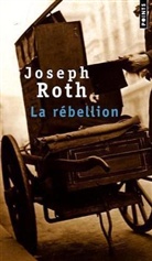 Claude Riehl, Dominique (traducteur) Dubuy, Dominique Dubuy, Joseph Roth, Joseph Roth, Joseph (1894-1939) Roth... - La rébellion