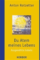 Anton Rotzetter - Du Atem meines Lebens