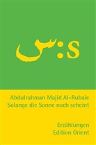 Abdulrahman Majid Al-Rubaie, Abdulrahman al- Rubaie, Abdulrahman M Al- Rubaie, Abdulrahman M. Al- Rubaie, Abdulrahmen al- Rubaie - Solange die Sonne noch scheint (Arabisch-Deutsch)