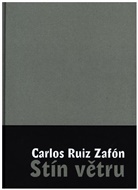 Carlos Ruiz Zafón - Stin vetru. Der Schatten des Windes, tschechische Ausgabe