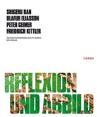 Shigeru Ban, Olafur Eliasson, Peter Geimer, Friedrich Kittler - Reflexion und Abbild