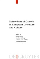 Heinz Antor, Gordon Bölling, Annette Kern-Stähler, Annette Kern-Stähler et al, Klaus Stierstorfer - Refractions of Canada in European Literature and Culture