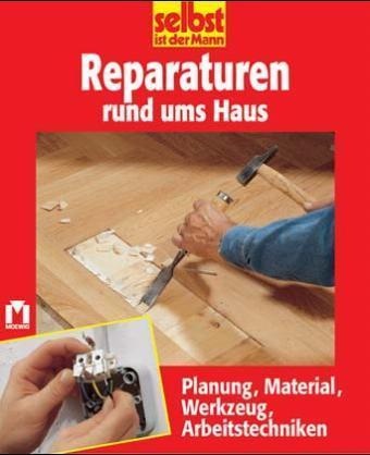 Reparaturen rund ums Haus - Planung, Material, Werkzeug, Arbeitstechniken