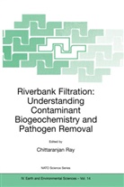 Chittaranjan Ray, Ray, C Ray, C. Ray, Chittaranjan Ray - Riverbank Filtration: Understanding Contaminant Biogeochemistry and Pathogen Removal