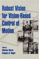 Gregory D. Hager, M Vincze, Markus Vincze, Markus (Technische University Wien Vincze, Markus Hager Vincze, D Hager... - Robust Vision for Vision-Based Control of Motion