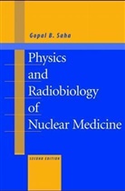 Gopal B. Saha - Physics and Radiobiology of Nuclear Medicine