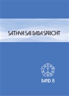 Sai Baba, Sathya Sai Baba - Sathya Sai Baba spricht - Bd.8: Sathya Sai Baba spricht / Sathya Sai Baba spricht Band 8
