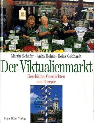 Anita Höhne, Martin Schäfer - Der Viktualienmarkt - Geschichte, Geschichten und Rezepte