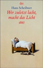 Hans Scheibner - Wer zuletzt lacht, macht das Licht aus