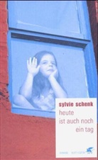 Sylvie Schenk - Heute ist auch noch ein Tag
