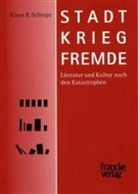 Klaus R. Scherpe - Stadt. Krieg. Fremde