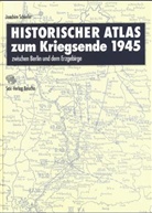 Joachim Schiefer - Historischer Atlas zum Kriegsende 1945 zwischen Berlin und dem Erzgebirge