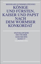 Bernhard Schimmelpfennig - Könige und Fürsten, Kaiser und Papst nach dem Wormser Konkordat