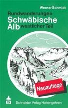 Werner Schmidt - Rundwanderungen: Schwäbische Alb, Westlicher Teil