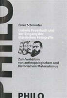 Falko Schmieder - Ludwig Feuerbach und der Eingang der klassischen Fotografie