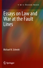 Michael N Schmitt, Michael N. Schmitt - Essays on Law and War at the Fault Lines