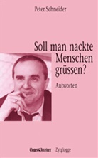 Peter Schneider - Soll man nackte Menschen grüssen?