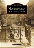 Gabriel Mohr, Gabriele Mohr, Gabriele Scholz, Justus Steinbömer - Nordhausen in alten Ansichten