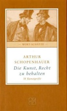 Arthur Schopenhauer - Die Kunst, Recht zu behalten