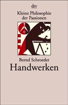 Bernd Schroeder - Kleine Philosophie der Passionen, Handwerken
