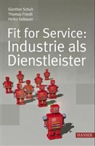 Thomas Friedli, Heiko Gebauer, Günther Schuh - Fit for Service: Industrie als Dienstleister