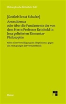 Gottlob E Schultze, Gottlob Ernst Schultze, Gottlob E. Schulze, Manfre Frank, Manfred Frank - Aenesidemus oder über die Fundamente der von Herrn Professor Reinhold in Jena gelieferten Elementar-Philosophie