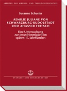 Susanne Schuster - Aemilie Juliane von Schwarzburg-Rudolstadt und Ahasver Fritsch